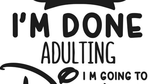 Im Done Adulting I'm Going To Disney SVG Free - 83+  Download Disney SVG SVG for Free