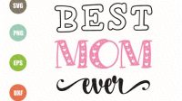 Best Mom Ever SVG - 23+  Best Mom SVG Crafters Image