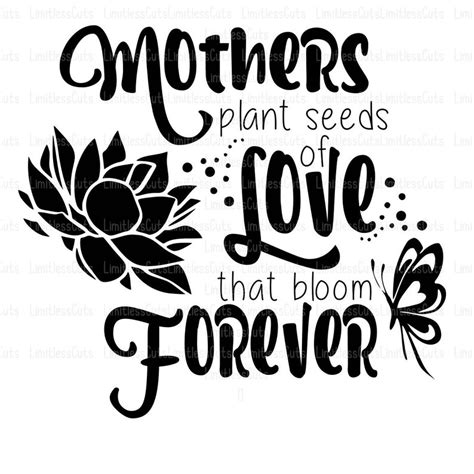 Mothers Plant The Seeds Of Love That Bloom Forever SVG - 20+  Flowers SVG Scalable Graphics